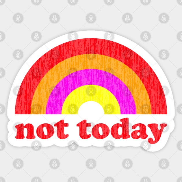 Not today. Probably Not Tomorrow. Sticker by Xanaduriffic